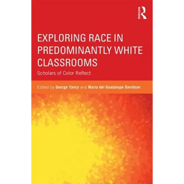 Exploring Race in Predominantly White Classrooms: Scholars of Color Reflect