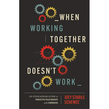 When Working Together Doesn't Work: An Enneagram Guide to Productive Relationships with Coworkers