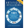 Artificial Intelligence: 101 Things You Must Know Today About Our Future
