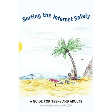 Surfing the Internet Safely: A Guide for Teens and Adults