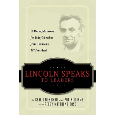 Lincoln Speaks to Leaders: 20 Powerful Lessons for Today's Leaders from America's 16th President
