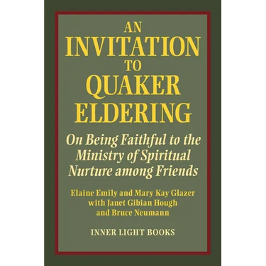 An Invitation to Quaker Eldering: On Being Faithful to the Ministry of Spiritual Nurture among Friends