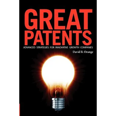 Great Patents: Advanced Strategies for Innovative Growth Companies