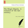 The King's Deputy. a Romance of the Last Century.