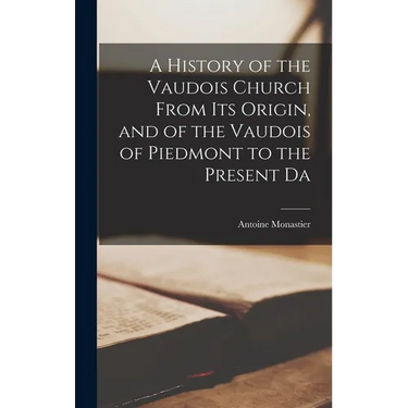 A History of the Vaudois Church From its Origin, and of the Vaudois of Piedmont to the Present Da