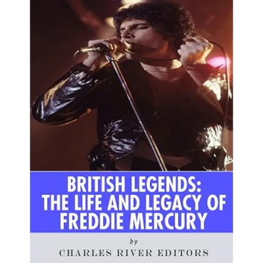 British Legends: The Life and Legacy of Freddie Mercury