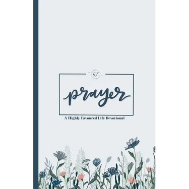 Prayer: A Highly Favoured Life Devotional