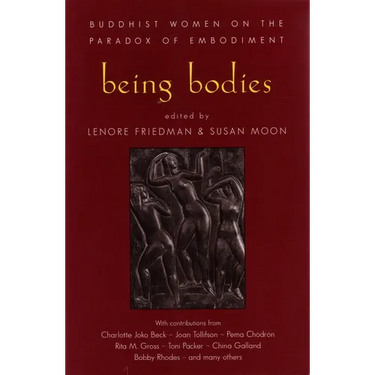 Being Bodies: Buddhist Women on the Paradox of Embodiment