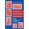Wanderers, Adventurers, Missionaries Early Americans in India