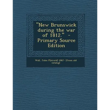 New Brunswick During the War of 1812.