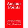 Anchor Points: Building a Defense from the Ground Up