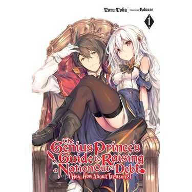 The Genius Prince's Guide to Raising a Nation Out of Debt (Hey, How about Treason?), Vol. 1 (Light Novel): Volume 1