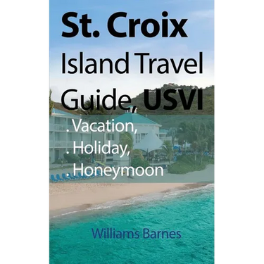 St. Croix Island Travel Guide, USVI: Vacation, Holiday, Honeymoon