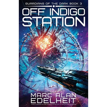 Off Indigo Station: Totally gripping military science fiction full of battle and adventure