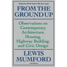From the Ground Up: Observations on Contemporary Architecture, Housing, Highway Building, and Civic Design