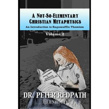 A Not-So-Elementary Christian Metaphysics, Volume 2: An Introduction to Ragamuffin Thomism