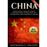 China: History of China - History of an Empire: A Historical Overview of China & East Asia. Including: Ancient China, Communism & Capitalism