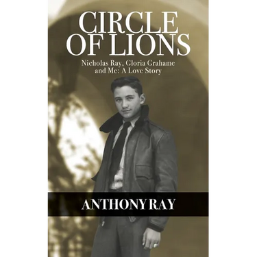 Circle of Lions: Nicholas Ray, Gloria Gahame and Me, A Love Story
