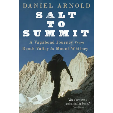 Salt to Summit: A Vagabond Journey from Death Valley to Mount Whitney