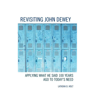 Revisiting John Dewey: Applying What He Said 100 Years Ago to Today's Need