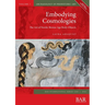 Embodying Cosmologies: The Art of Nordic Bronze Age Body-Objects