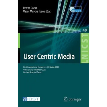 User Centric Media: First International Conference, Ucmedia 2009, Venice, Italy, December 9-11, 2009, Revised Selected Papers