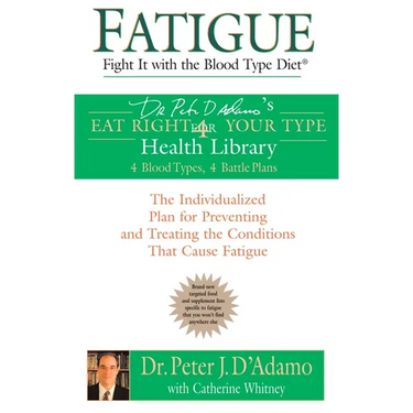 Fatigue: Fight It with the Blood Type Diet: The Individualized Plan for Preventing and Treating the Conditions That Cause Fatigue