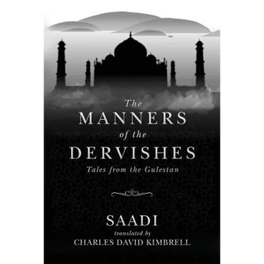 The Manners of the Dervishes: Tales from the Gulestan
