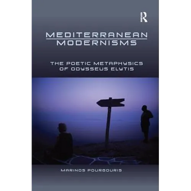 Mediterranean Modernisms: The Poetic Metaphysics of Odysseus Elytis