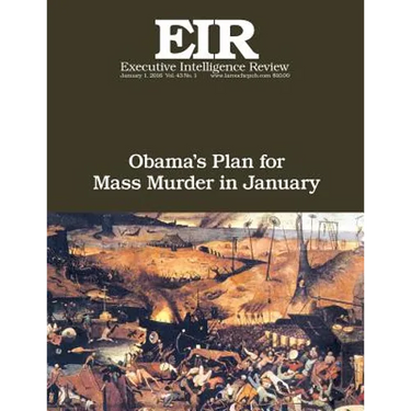 Obama's Plan For Mass Murder In January: Executive Intelligence Review; Volume 43, Issue 1