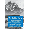 Worthwhile Places: Correspondence of John D. Rockefeller Jr. and Horace Albright