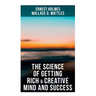 The Science of Getting Rich & Creative Mind and Success: Practical Guide to Prosperity and Wealth