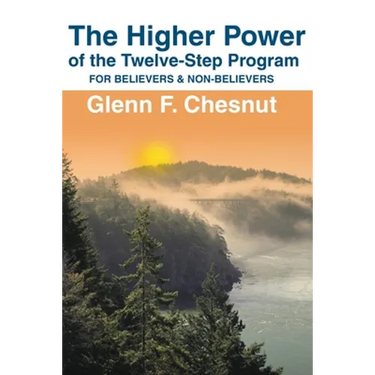 The Higher Power of the Twelve-Step Program: For Believers & Non-Believers