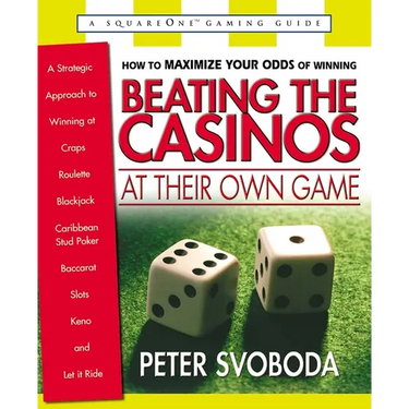 Beating the Casinos at Their Own Game: A Strategic Approach to Winning at Craps, Roulette, Blackjack, Caribbean Stud Poker, Baccarat, Slots, Keno, and
