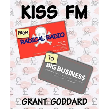 KISS FM From Radical Radio To Big Business: The Inside Story Of A London Pirate Radio Station's Path To Success