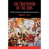 The Crucifixion of the Jews