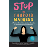 Stop the Thyroid Madness: A Patient Revolution Against Decades of Inferior Thyroid Treatment