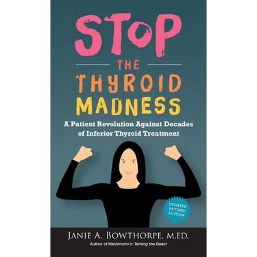 Stop the Thyroid Madness: A Patient Revolution Against Decades of Inferior Thyroid Treatment