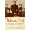 Women's Work: An Anthology of African-American Women's Historical Writings from Antebellum America to the Harlem Renaissance