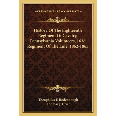History Of The Eighteenth Regiment Of Cavalry, Pennsylvania Volunteers, 163d Regiment Of The Line, 1862-1865
