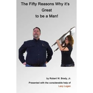 The Fifty Reasons Why It's Great to be a Man: Plus: The Ten Secrets that No Woman Must EVER Know