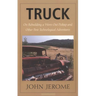 Truck: On Rebuilding a Worn-Out Pickup and Other Post-Technological Adventures