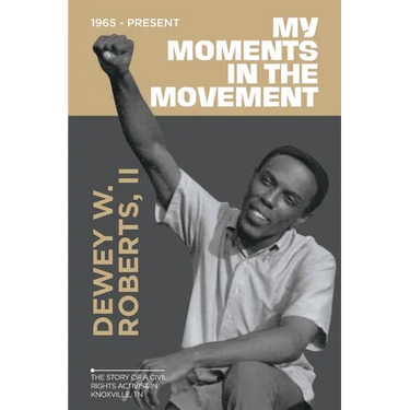 My Moment in the Movement 1965-Present: The story of a civil rights activist in Knoxville, TN