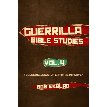 Guerrilla Bible Studies, Volume 4, Following Jesus: On Earth as in Heaven