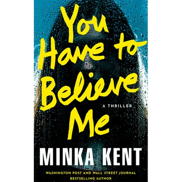 You Have to Believe Me: A Thriller