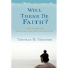 Will There Be Faith?: A New Vision for Educating and Growing Disciples