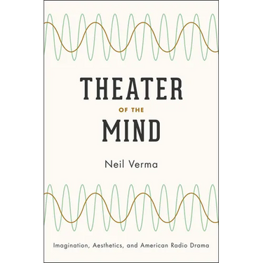 Theater of the Mind: Imagination, Aesthetics, and American Radio Drama