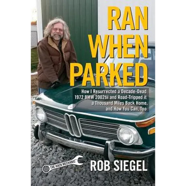 Ran When Parked: How I Resurrected a Decade-Dead 1972 BMW 2002tii and Road-Tripped it a Thousand Miles Back Home, and How You Can, Too