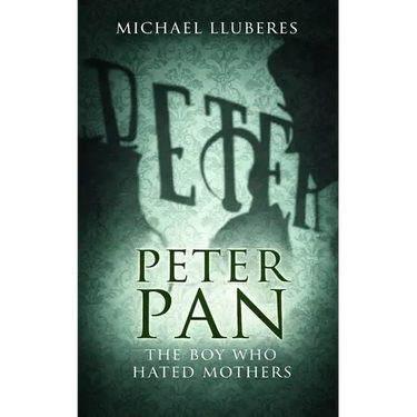 Peter Pan - The Boy Who Hated Mothers