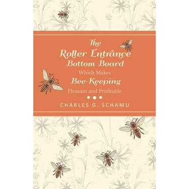 The Roller Entrance Bottom Board Which Makes Bee-Keeping Pleasant and Profitable